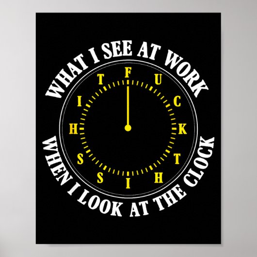 What I See At Work When I Look At The Clock Funny Poster (Voorkant)