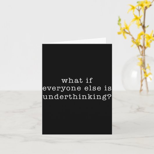 What If Everyone Else Is Underthinking_ Funny Quot Kaart (Gele Bloem)