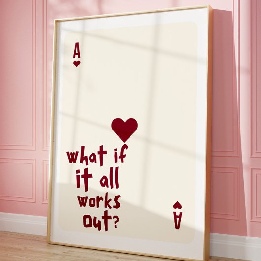 What If It All Works Out Ace of Hearts Wall art Poster