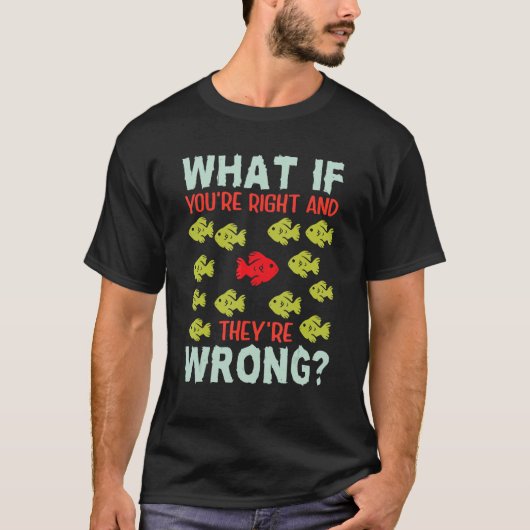What If You Are Right They Are Wrong Inspirational T-shirt (Voorkant)