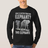 What Is Better Than One Elephant Two Elephants T-shirt (Voorkant)