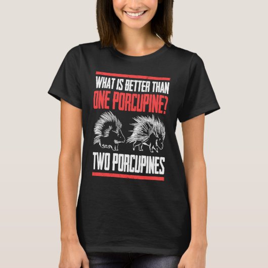 What Is Better Than One Porcupine Two Porcupines T-shirt (Voorkant)
