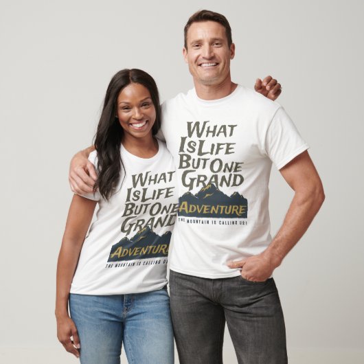 What Is Life But One Great Adventure Mountain Call T-shirt (Unisex)