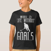 What Is Life Without Goals Ice Hockey Funny Goalie T-shirt (Voorkant)