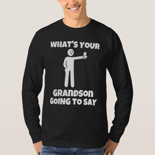 What is your grandson going to say   sarcastic cam t-shirt (Voorkant)