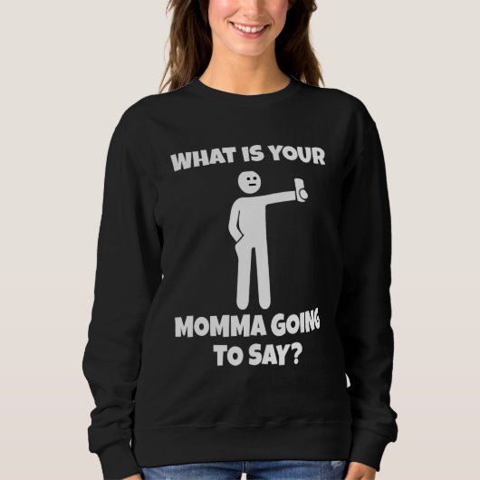 What is your momma going to say sarcastic camera trui (Voorkant)