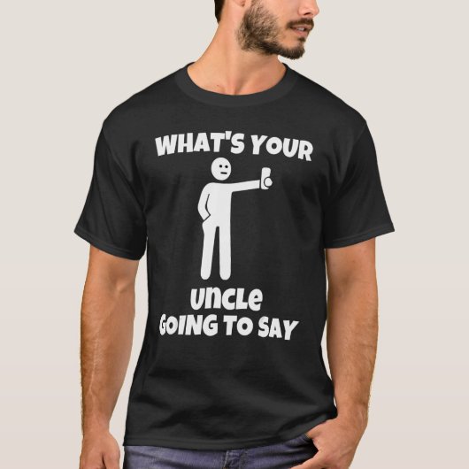 What is your uncle going to say   sarcastic camera t-shirt (Voorkant)