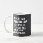 What My Mouth Do Chug And Start Arguments Koffiemok (Links)