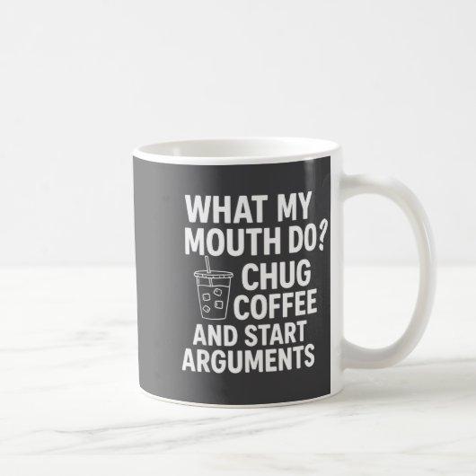 What My Mouth Do Chug And Start Arguments Koffiemok (Rechts)