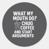 What My Mouth Do Chug And Start Arguments  Ronde Sticker (Voorkant)