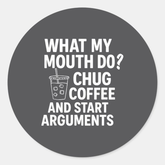 What My Mouth Do Chug And Start Arguments Ronde Sticker (Voorkant)