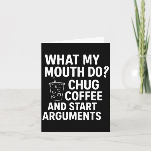 What My Mouth Do Chug Coffee And Start Arguments F Kaart (Voorkant)