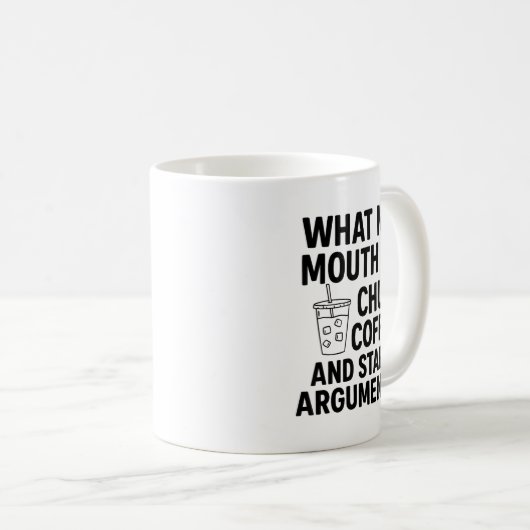 What My Mouth Do Chug Coffee And Start Arguments F Koffiemok (Voorkant rechts)