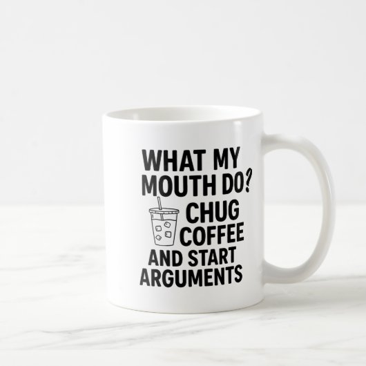 What My Mouth Do Chug Coffee And Start Arguments F Koffiemok (Rechts)
