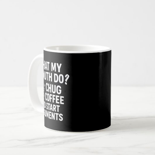 What My Mouth Do Chug Coffee And Start Arguments F Koffiemok (Voorkant links)