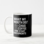 What My Mouth Do Chug Coffee And Start Arguments F Koffiemok (Links)