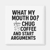 What My Mouth Do Chug Coffee And Start Arguments F Magneet (Voorkant)