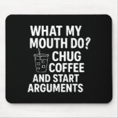 What My Mouth Do Chug Coffee And Start Arguments F Muismat (Voorkant)