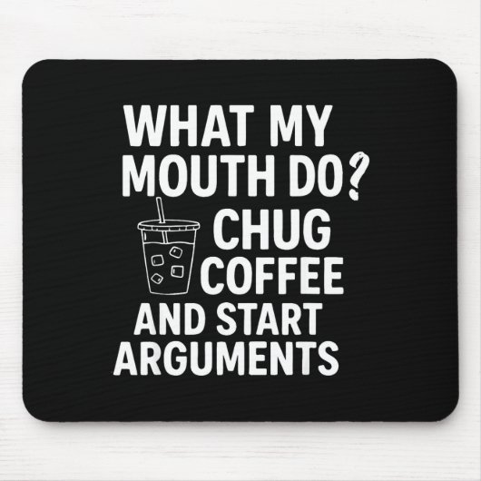 What My Mouth Do Chug Coffee And Start Arguments F Muismat (Voorkant)