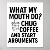 What My Mouth Do Chug Coffee And Start Arguments F Poster (Voorkant)