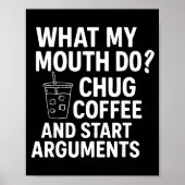 What My Mouth Do Chug Coffee And Start Arguments F Poster (Voorkant)