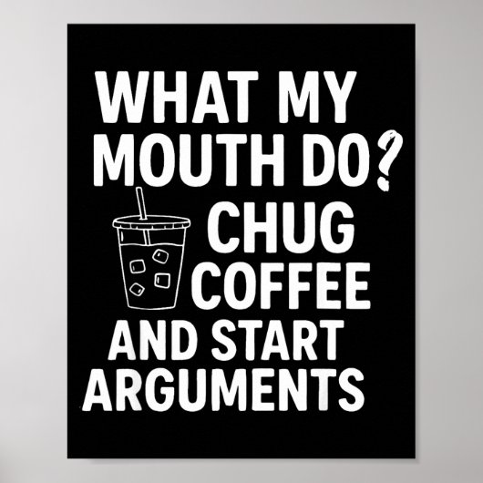 What My Mouth Do Chug Coffee And Start Arguments F Poster (Voorkant)