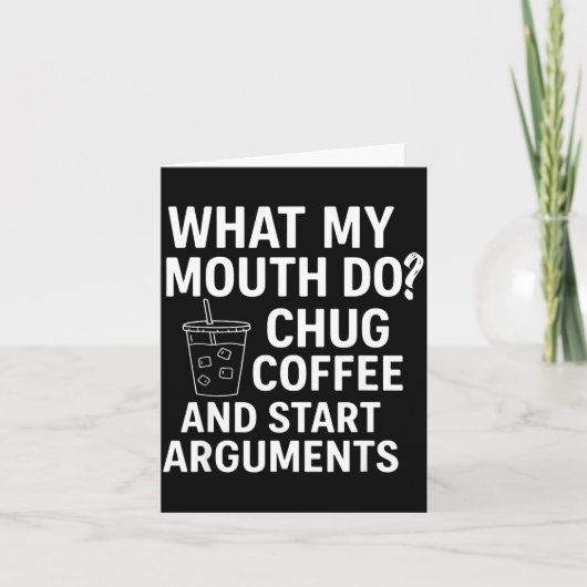 What My Mouth Do Chug Coffee And Start Arguments  Kaart (Voorkant)
