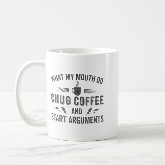 What My Mouth Do Chug Coffee And Start Arguments Koffiemok (Links)