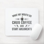 What My Mouth Do Chug Coffee And Start Arguments  Muismat (Met muis)