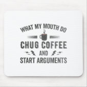 What My Mouth Do Chug Coffee And Start Arguments  Muismat (Voorkant)