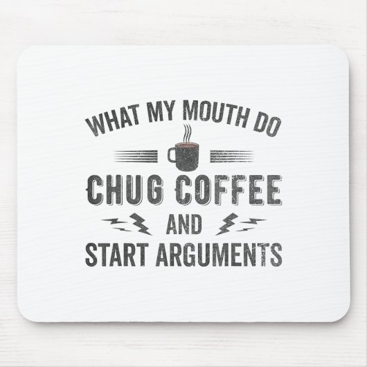 What My Mouth Do Chug Coffee And Start Arguments  Muismat (Voorkant)