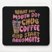 What My Mouth Do Chug Coffee And Start Arguments Muismat (Voorkant)