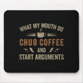 What My Mouth Do Chug Coffee And Start Arguments  Muismat (Voorkant)