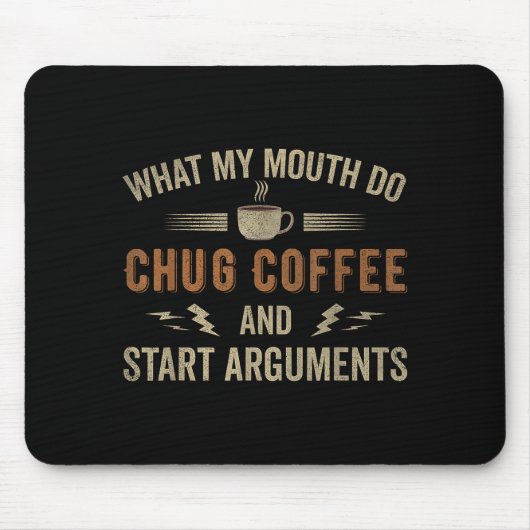 What My Mouth Do Chug Coffee And Start Arguments  Muismat (Voorkant)