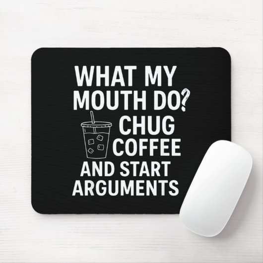 What My Mouth Do Chug Coffee And Start Arguments Muismat (Met muis)