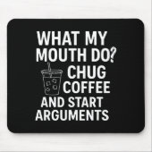 What My Mouth Do Chug Coffee And Start Arguments Muismat (Voorkant)