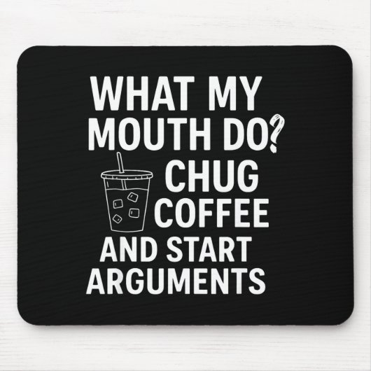 What My Mouth Do Chug Coffee And Start Arguments  Muismat (Voorkant)