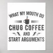 What My Mouth Do Chug Coffee And Start Arguments  Poster (Voorkant)