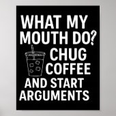What My Mouth Do Chug Coffee And Start Arguments Poster (Voorkant)