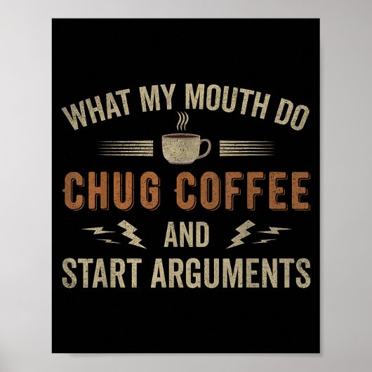 What My Mouth Do Chug Coffee And Start Arguments  Poster (Voorkant)