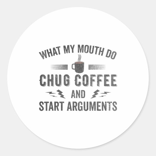 What My Mouth Do Chug Coffee And Start Arguments  Ronde Sticker (Voorkant)