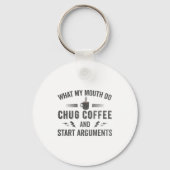 What My Mouth Do Chug Coffee And Start Arguments Sleutelhanger (Voorkant)