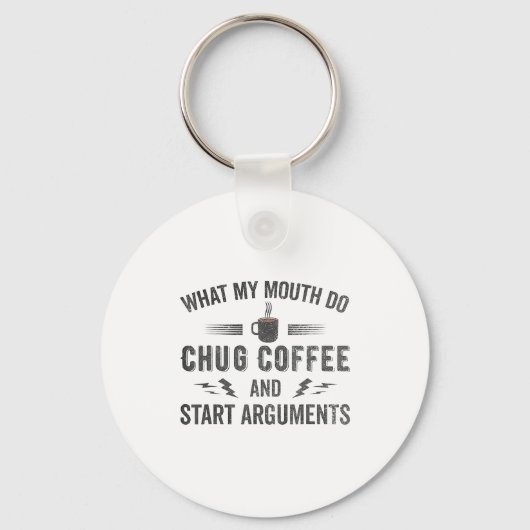 What My Mouth Do Chug Coffee And Start Arguments  Sleutelhanger (Voorkant)