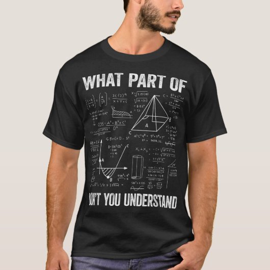 What Part Of Don't You Understand | Funny Math T-shirt (Voorkant)