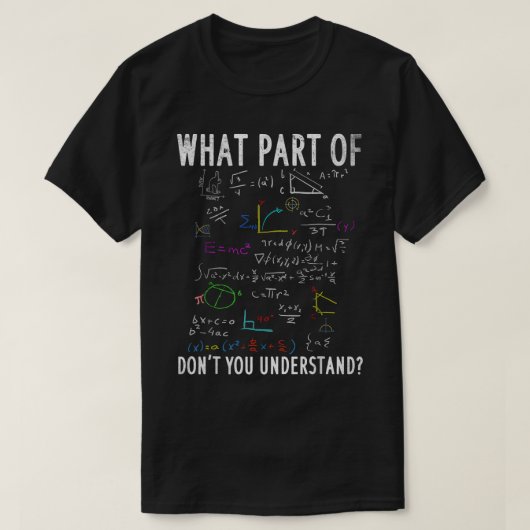 What Part Of Don't You Understand | Funny Math T-shirt (Design voorkant)