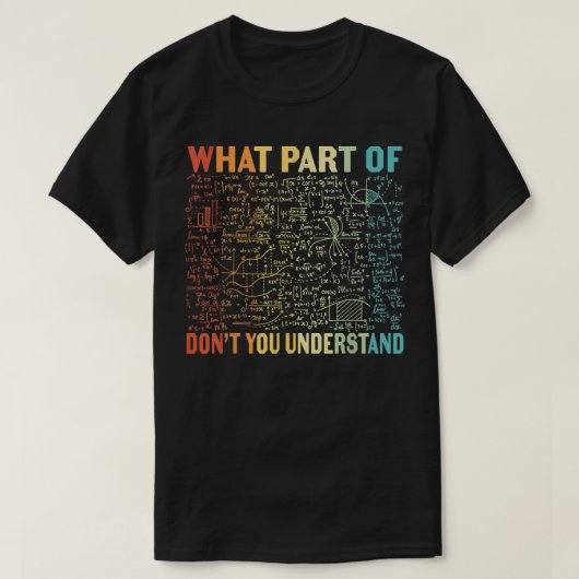 What Part Of Don't You Understand | Funny Math T-shirt (Design voorkant)