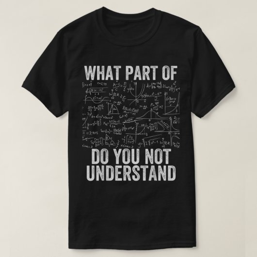 What Part Of Don't You Understand | Funny Math T-shirt (Design voorkant)