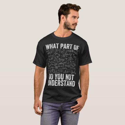 What Part Of Don't You Understand | Funny Math T-shirt (Voorkant volledig)