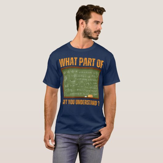What Part Of Don't You Understand | Funny Math T-shirt (Voorkant volledig)