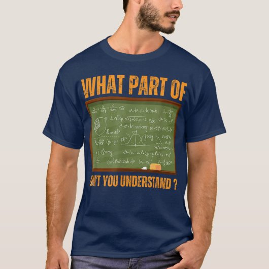What Part Of Don't You Understand | Funny Math T-shirt (Voorkant)